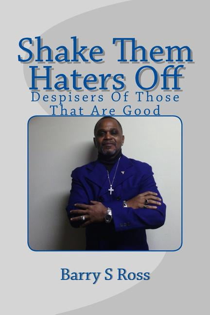 Shake Them Haters Off: "Despisers Of Those That Are Good" (Paperback)