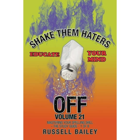 Shake Them Haters off Volume 21: Mastering Your Spelling Skill - the Study Guide- 1 of 8