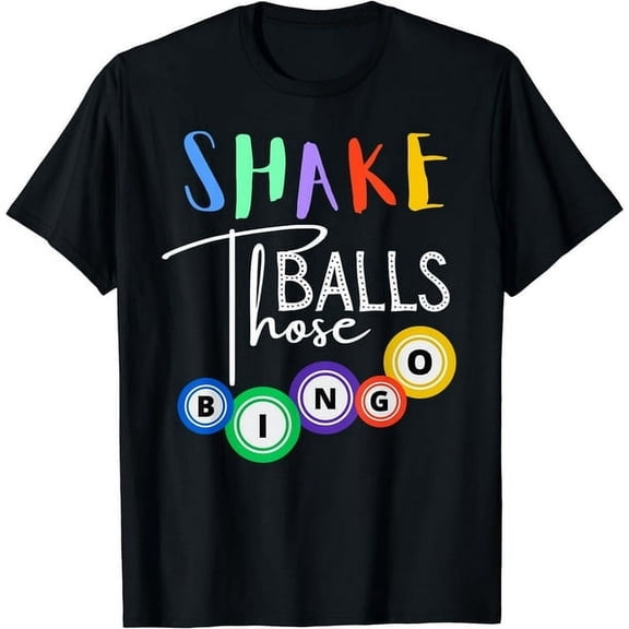 Shake Those Balls Funny Bingo Player Black T-shirt Short Sleeve Tee Unisex