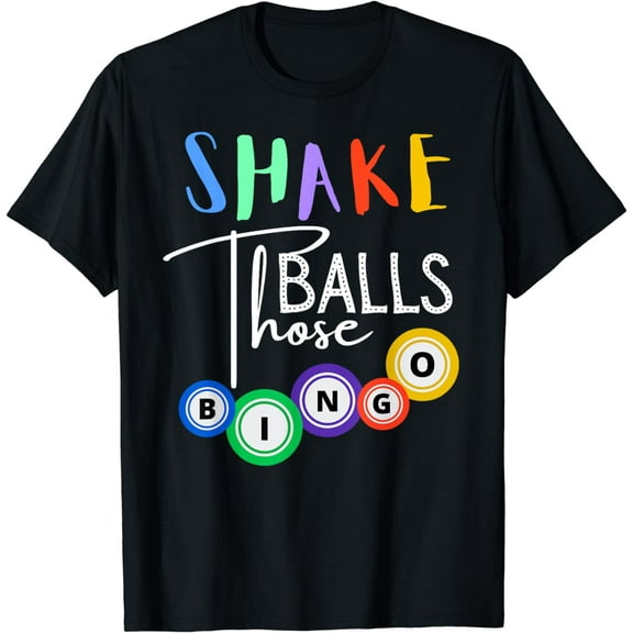 Shake Those Balls Funny Bingo Player Casino Gambling Lovers T-Shirt