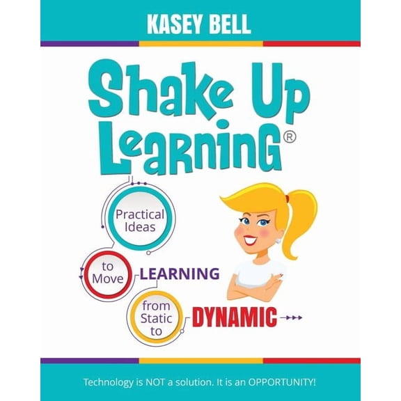 Shake Up Learning: Practical Ideas to Move Learning from Static to Dynamic (Paperback) by Kasey Bell
