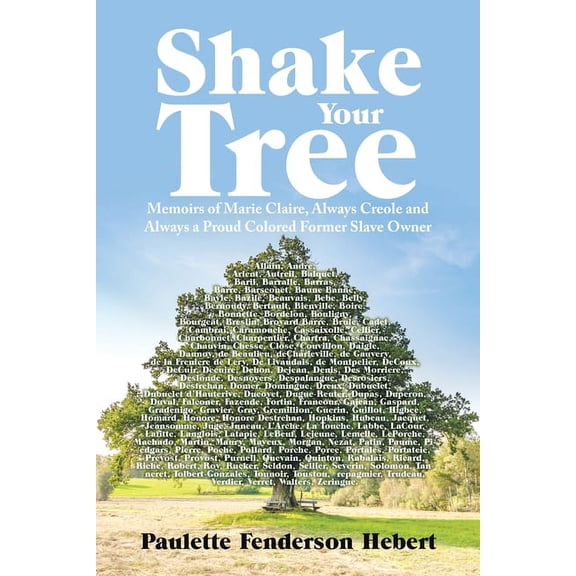 Shake Your Tree: Memoirs of Marie Claire, Always Creole and Always a Proud Colored Former Slave Owner, (Paperback)
