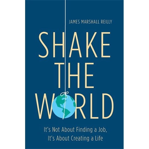 Pre-Owned Shake the World: It's Not About Finding a Job, It's About Creating a Life (Hardcover) 159184455X 9781591844556