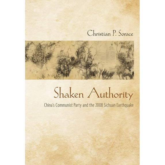 Shaken Authority: China's Communist Party and the 2008 Sichuan Earthquake, (Hardcover)