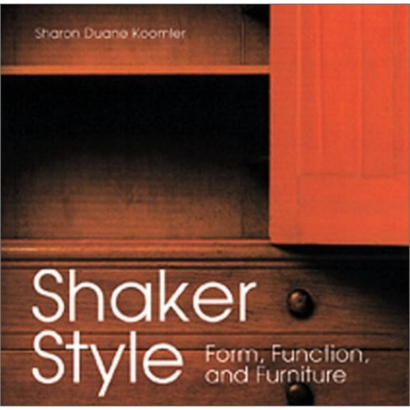 Pre-Owned Shaker Style : Form, Function and Furniture 9780762407194