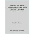 thumbnail image 1 of Pre-Owned Shaker: The Art of Craftsmanship: The Mount Lebanon Collection (Paperback) 0883971097 9780883971093, 1 of 1