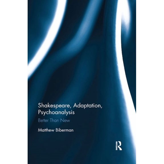 Shakespeare, Adaptation, Psychoanalysis: Better than New, (Paperback)