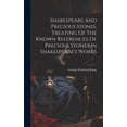 thumbnail image 1 of Shakespeare And Precious Stones, Treating Of The Known References Of Precious Stones In Shakespeare's Works, (Hardcover), 1 of 1