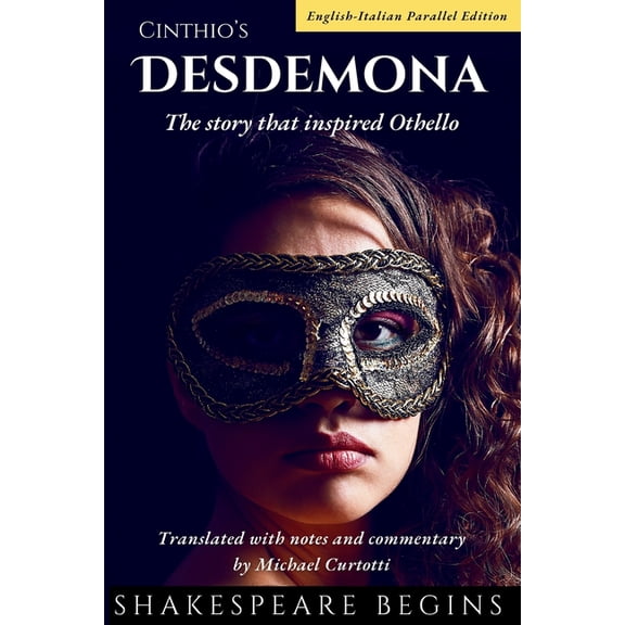 Shakespeare Begins Cinthio's Desdemona: The Story that Inspired Othello (English-Italian Parallel Edition), Book 2, (Paperback)