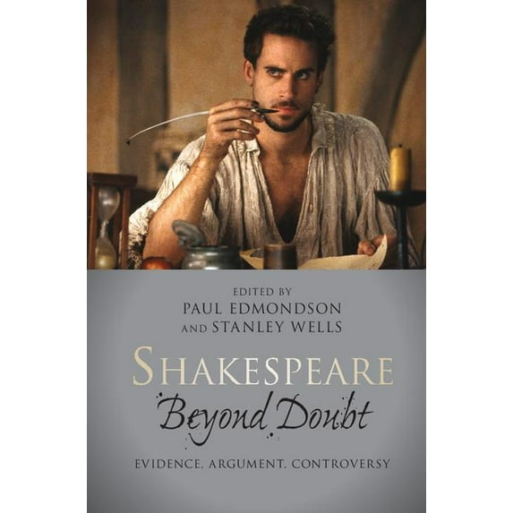 Shakespeare Beyond Doubt: Evidence, Argument, Controversy, (Hardcover)