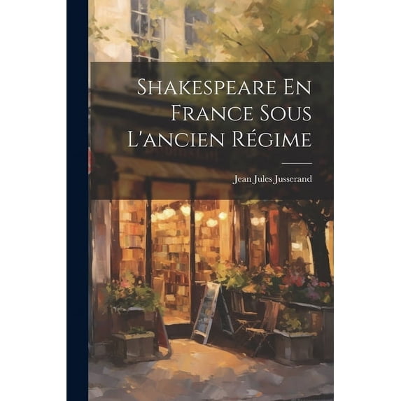 Shakespeare En France Sous L'ancien Régime (Paperback)