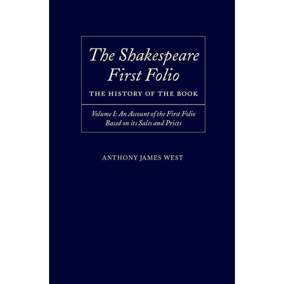 Shakespeare First Folio The Shakespeare First Folio: The History of the Book Volume I: An Account of the First Folio Based on Its Sales and Pric, (Hardcover)