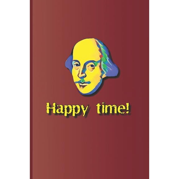 Shakespeare: Happy Time! : A Phrase Used Several Times in the Plays by William Shakespeare (Series #27) (Paperback)