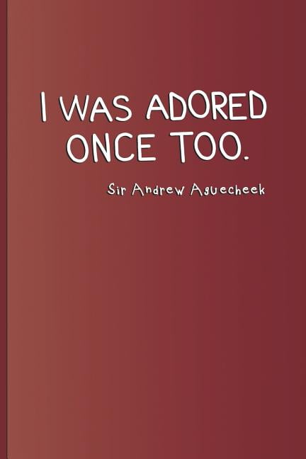 I Was Adored Once Too. Sir Andrew Aguecheek: A quote from 'Twelfth Night' by William Shakespeare Paperback 1797818309 9781797818306 Sam Diego