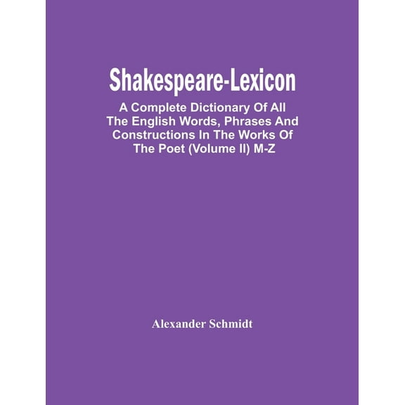 Shakespeare-Lexicon: A Complete Dictionary Of All The English Words, Phrases And Constructions In The Works Of The Poet , (Paperback)
