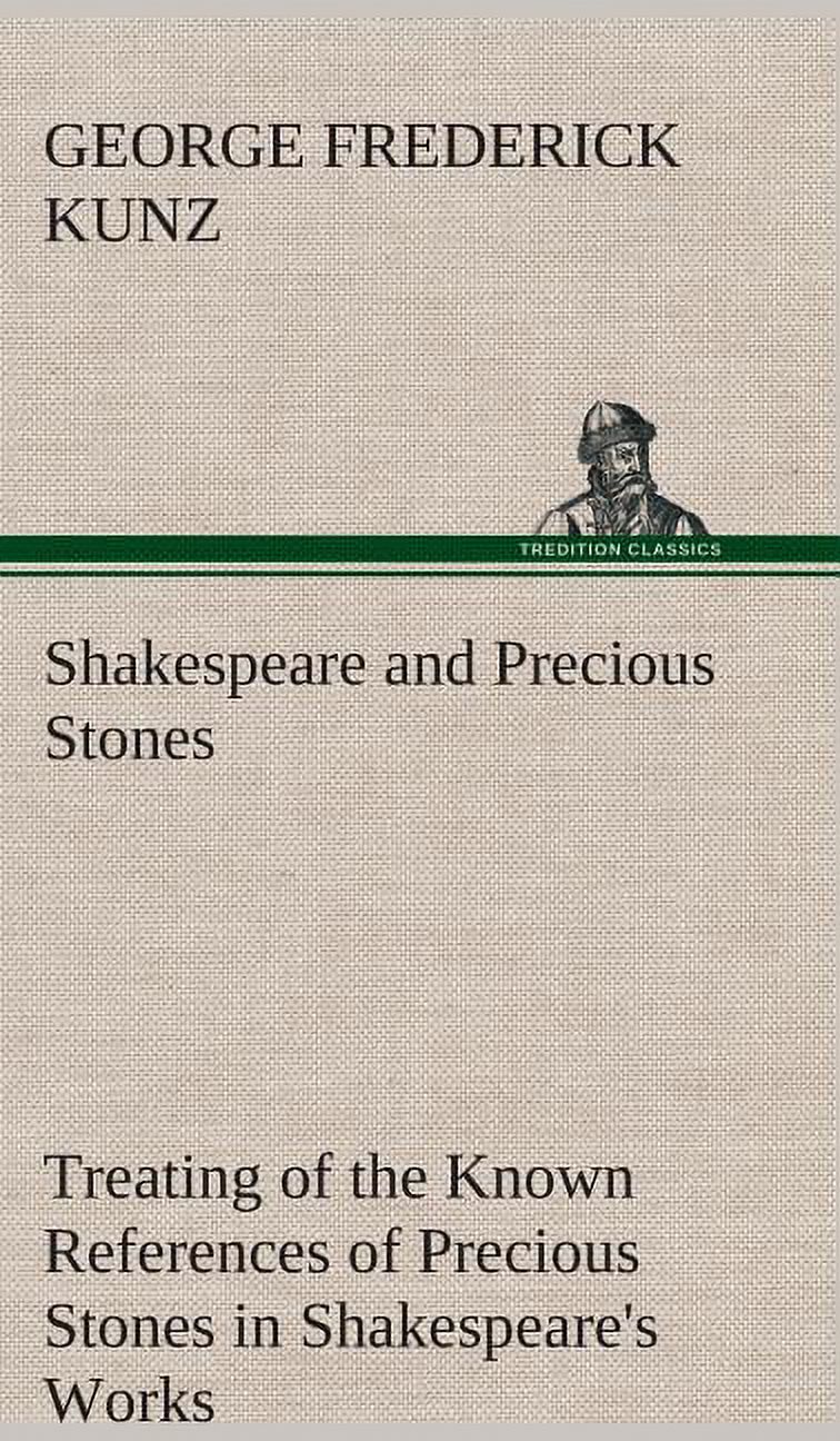 Shakespeare and Precious Stones Treating of the Known References of Precious Stones in Shakespeare's Works, with Comment, (Hardcover)