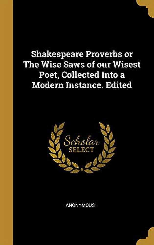 Shakespeare Proverbs or The Wise Saws of our Wisest Poet, Collected
