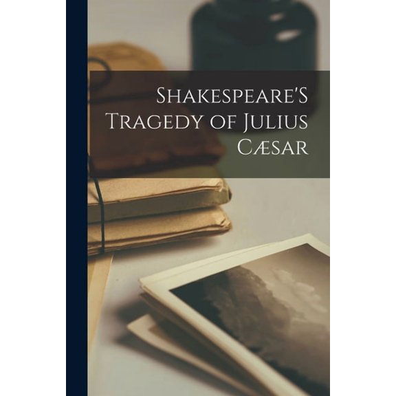 Shakespeare'S Tragedy of Julius Csar (Paperback)