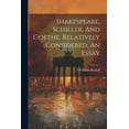 thumbnail image 1 of Shakespeare, Schiller, And Goethe, Relatively Considered, An Essay (Paperback), 1 of 1