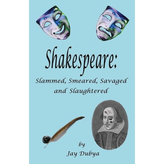 Shakespeare: Slammed, Smeared, Savaged and Slaughtered, (Paperback)