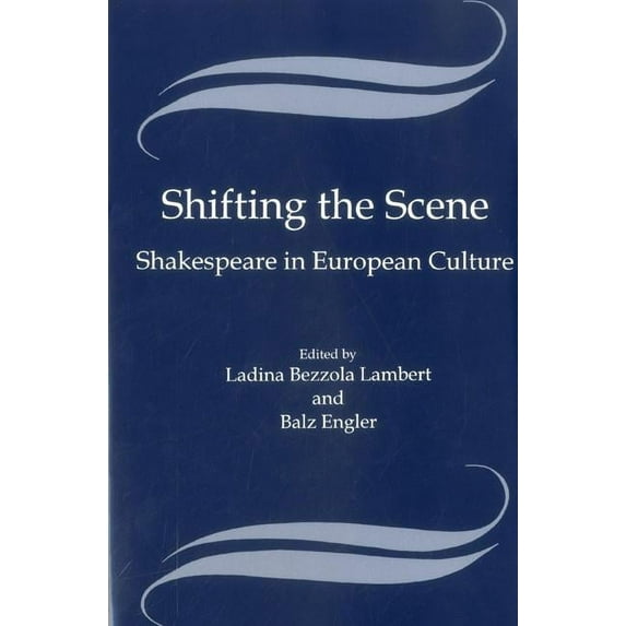 Shakespeare and His Contemporaries: The International Shakespeare Series: Shifting the Scene : Shakespeare in European Culture (Hardcover)