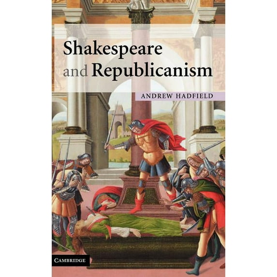 Shakespeare and Republicanism, (Hardcover)