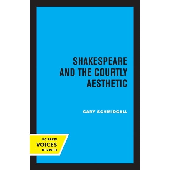 Shakespeare and the Courtly Aesthetic, (Paperback)