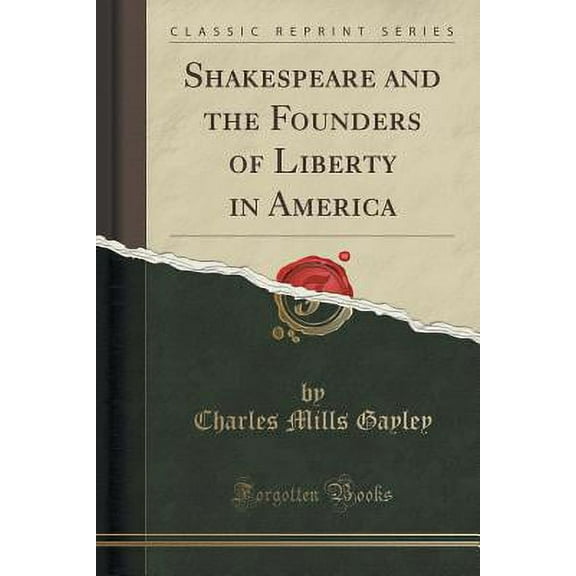 Shakespeare and the Founders of Liberty in America (Classic Reprint)