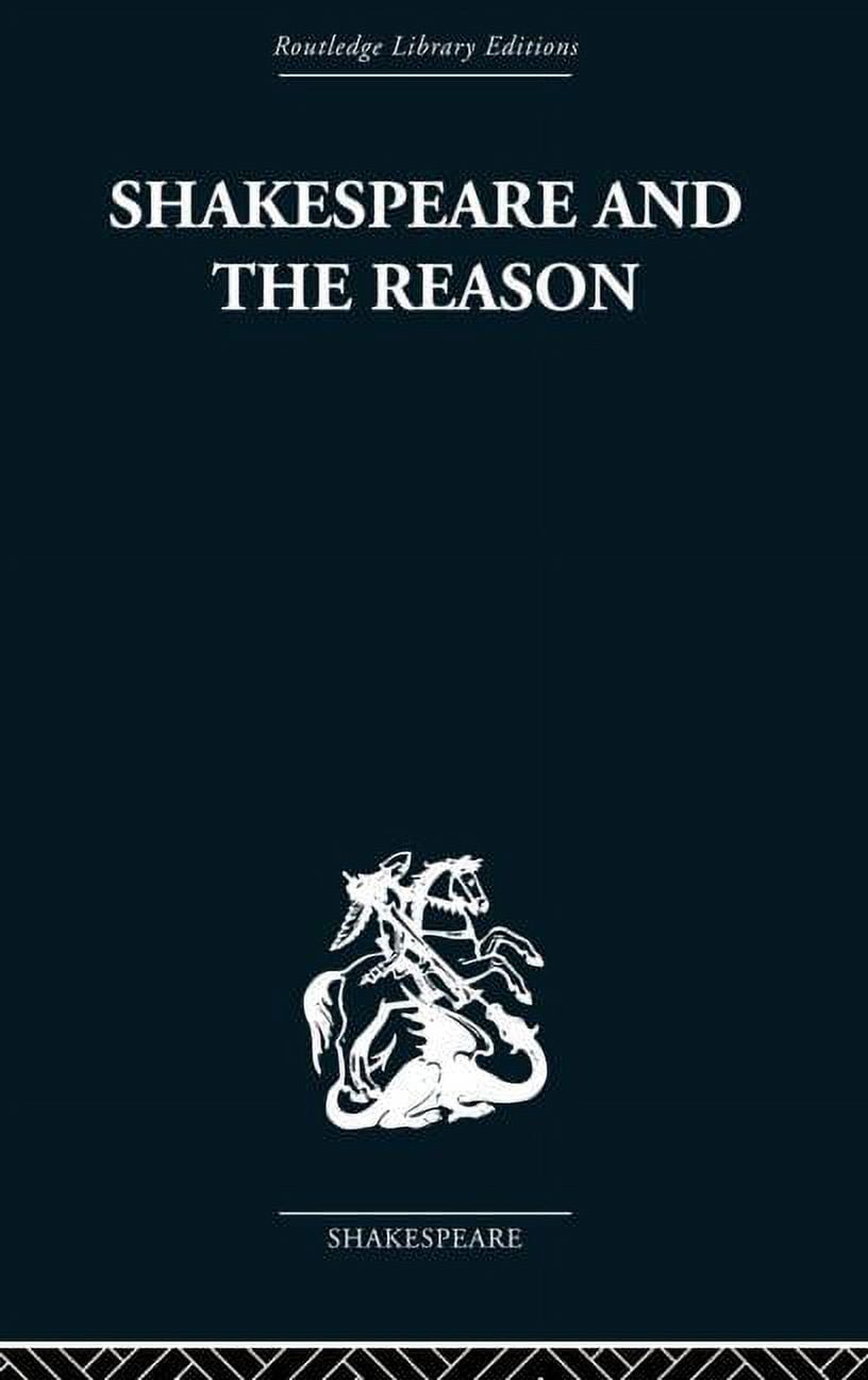 Pre-Owned Shakespeare and the Reason : A Study of the Tragedies and the Problem Plays