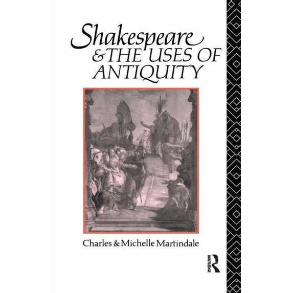 Shakespeare and the Uses of Antiquity: An Introductory Essay, (Hardcover)
