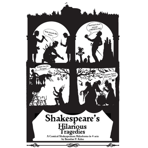 Playing with Plays Full-Length Scripts Shakespeare's Hilarious Tragedies: A Hilarious Shakespearean Melodrama in 4 Acts, (Paperback)