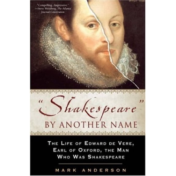 Pre-Owned Shakespeare by Another Name: The Life of Edward De Vere, Earl of Oxford, the Man Who Was Shakespeare (Paperback) 1592402151 9781592402151