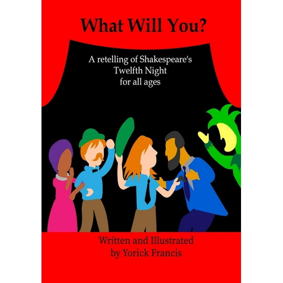 Shakespeare for All Ages What Will You: A retelling of Shakespeare's Twelfth Night for all Ages, Book 1, (Paperback)