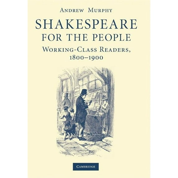Shakespeare for the People: Working Class Readers, 1800-1900, (Hardcover)