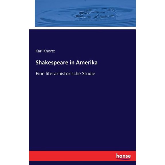 Shakespeare in Amerika: Eine literarhistorische Studie, (Paperback)