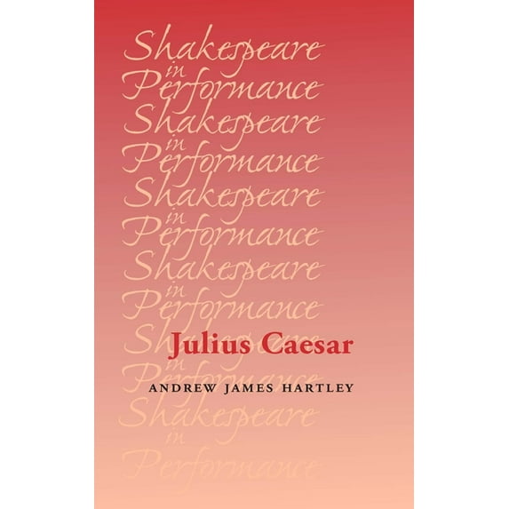 Shakespeare in Performance Julius Caesar, (Hardcover)