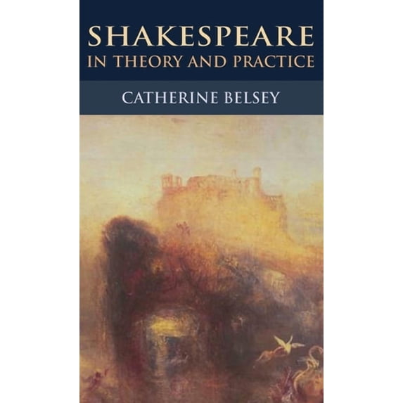 Shakespeare in Theory and Practice, (Paperback)