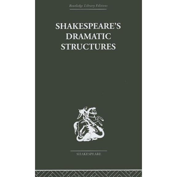 Routledge Library Editions: Shakespeare Shakespeare's Dramatic Structures, (Hardcover)