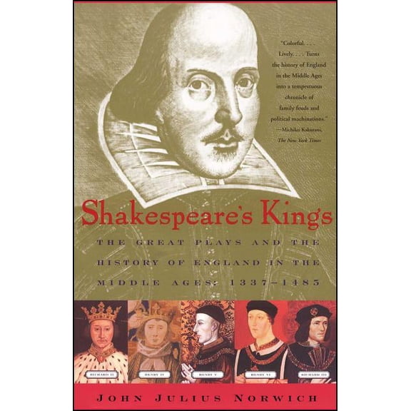 Shakespeare's Kings: The Great Plays and the History of England in the Middle Ages: 1337-1485, (Paperback)