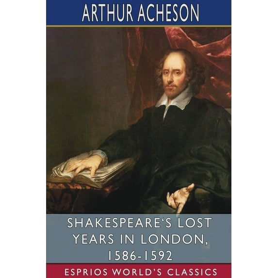 Shakespeare's Lost Years in London, 1586-1592 (Esprios Classics), (Paperback)