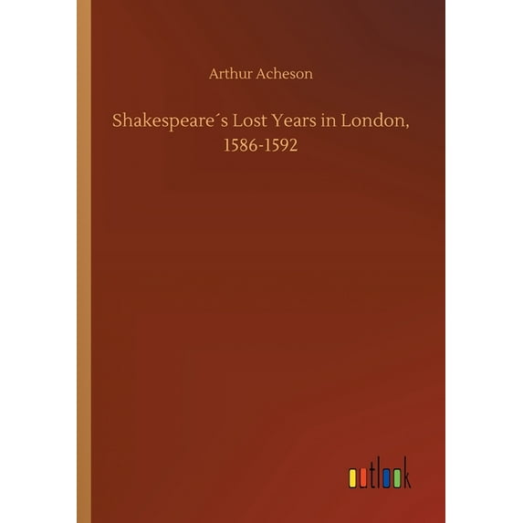 Shakespeare´s Lost Years in London, 1586-1592 (Paperback)