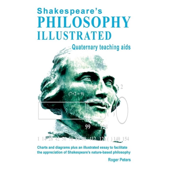 Shakespeare's Philosophy Illustrated - Quaternary teaching aids: Charts and diagrams plus an illustrated essay to facili, (Hardcover)