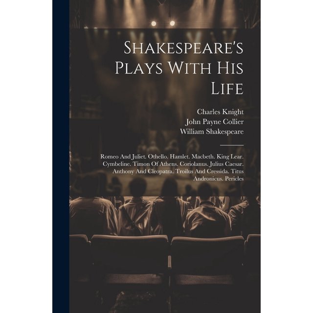 Shakespeare's Plays With His Life Romeo And Juliet. Othello. Hamlet