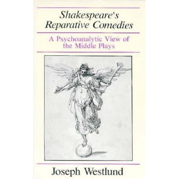 Shakespeare's Reparative Comedies: A Psychoanalytic View of the Middle Ages, (Hardcover)