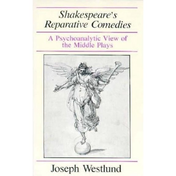Shakespeare's Reparative Comedies: A Psychoanalytic View of the Middle Ages, (Hardcover)