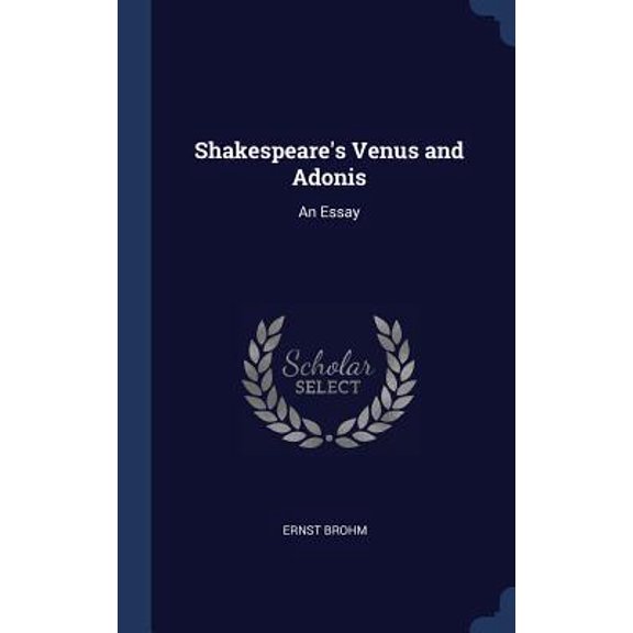 Shakespeare's Venus and Adonis: An Essay Hardcover