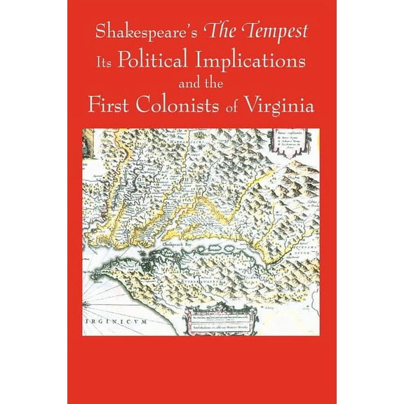 Shakespeare's the Tempest : Its Political Implications and the First Colonists of Virginia