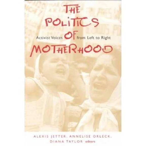 Pre-Owned The Politics of Motherhood: Activist Voices from Left to Right (Paperback) 087451780X 9780874517804