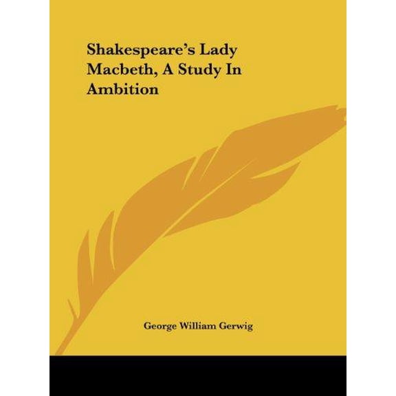 Shakespeares Lady Macbeth, A Study In Ambition Paperback George William Gerwig