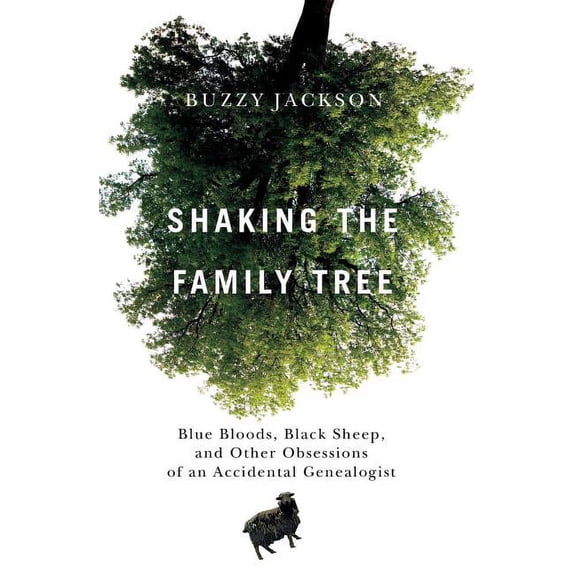 Shaking the Family Tree : Blue Bloods, Black Sheep, and Other Obsessions of an Accidental Genealogist (Paperback)